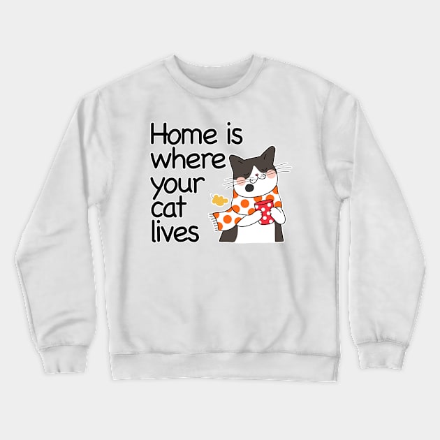 Home Is Where Your Cat Lives Crewneck Sweatshirt by nextneveldesign